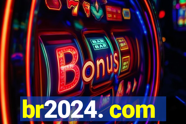 br2024. com